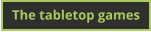 The tabletop games