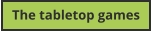The tabletop games